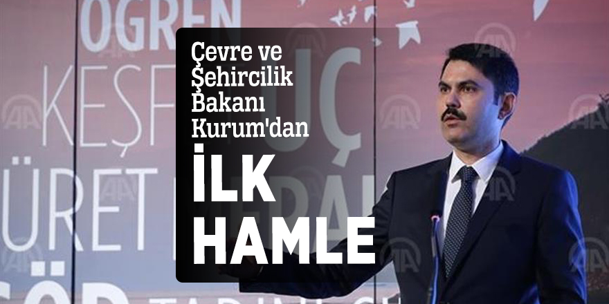 Çevre ve Şehircilik Bakanı Kurum'dan ilk hamle