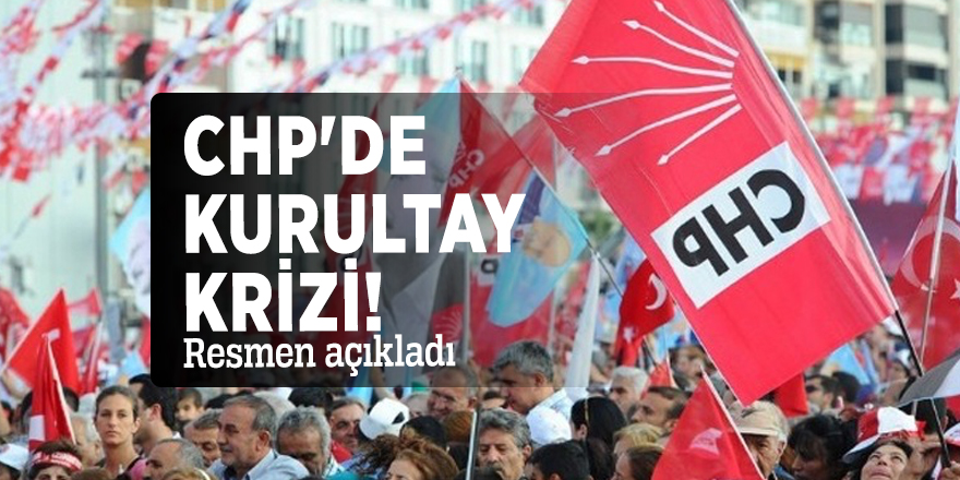CHP'de kurultay krizi! Resmen açıkladı