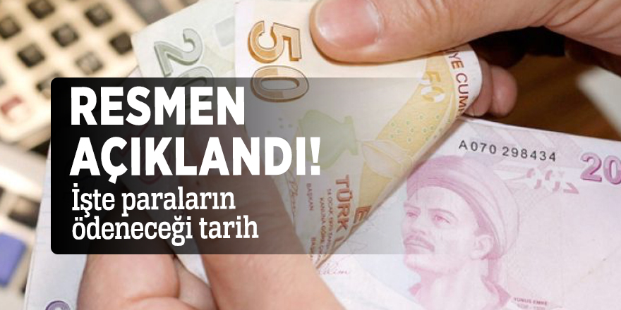 Resmen açıklandı! İşte paraların ödeneceği tarih