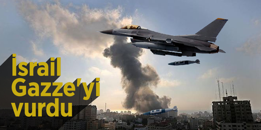 İsrail Gazze'yi vurdu