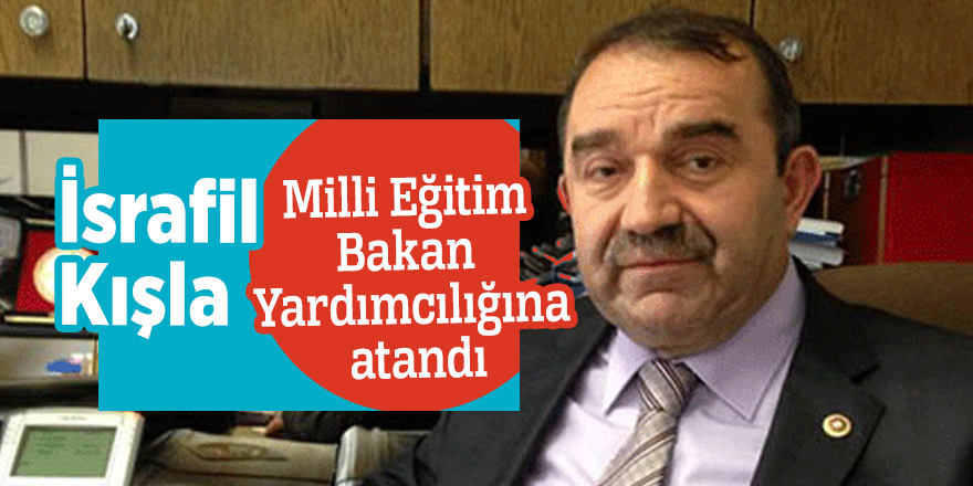 Milli Eğitim Bakan Yardımcılığına flaş atama: O isim İsrafil Kışla oldu