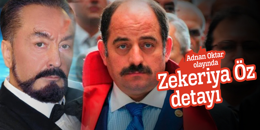 Adnan Oktar olayında Zekeriya Öz detayı