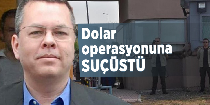 Dolar operasyonuna suçüstü