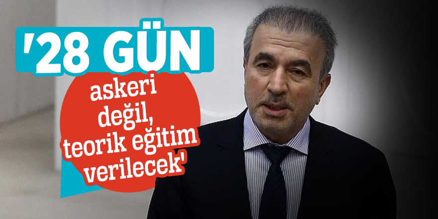 '28 günlük eğitim sürecinde; askeri değil, teorik eğitim verilecek'