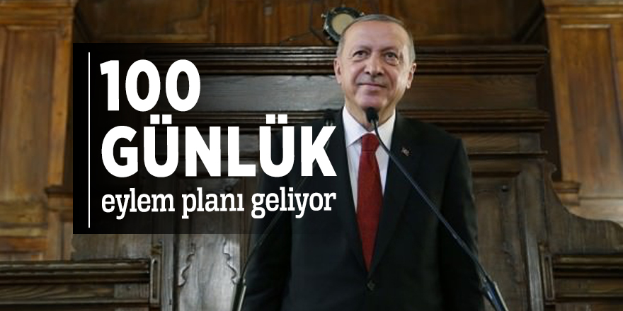 100 günlük eylem planı geliyor