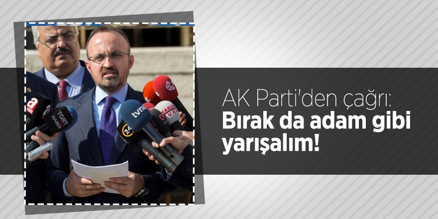 AK Parti'den çağrı: Bırak da adam gibi yarışalım!