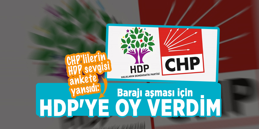 CHP'lilerin HDP sevgisi ankete yansıdı: Barajı aşması için HDP'ye oy verdim