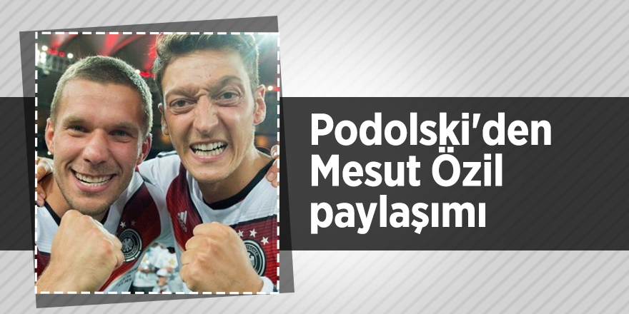 Podolski'den Mesut Özil paylaşımı