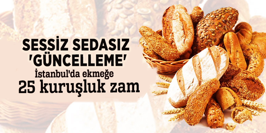 Sessiz Sedasız 'Güncelleme' Yapıldı: İstanbul'da ekmeğe 25 kuruşluk zam