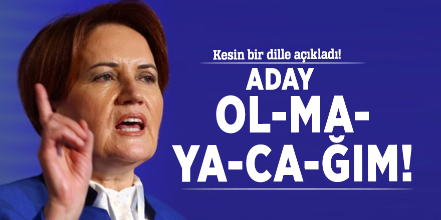 İYİ Parti’de sular durulmuyor! Akşener: Aday olmayacağım