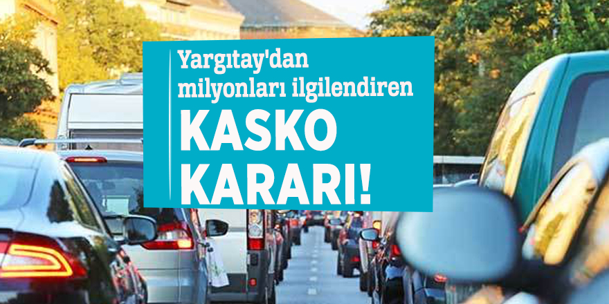 Yargıtay'dan milyonları ilgilendiren kasko kararı!