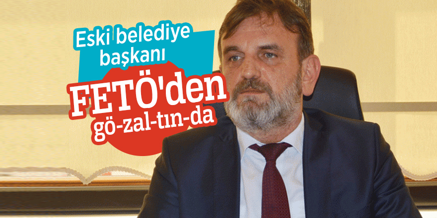 Eski belediye başkanı FETÖ'den gözaltında