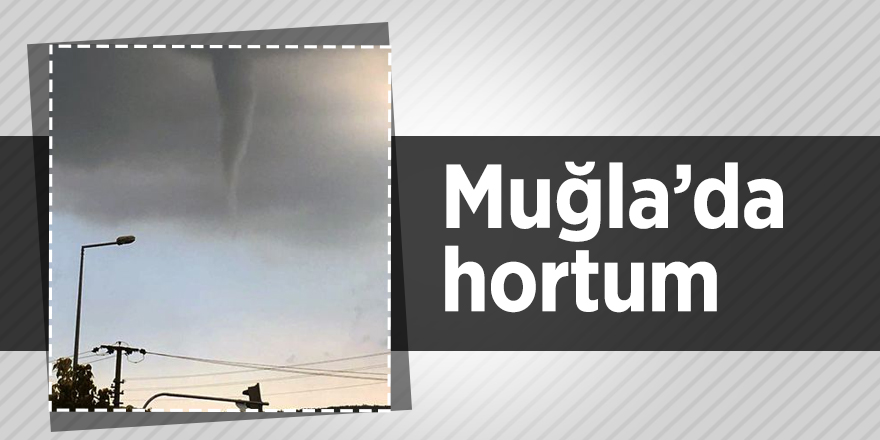 Muğla’da hortum