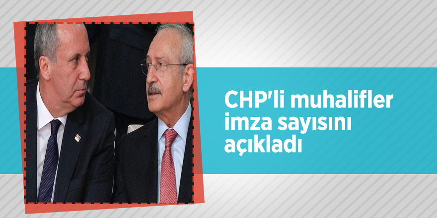 CHP'li muhalifler imza sayısını açıkladı