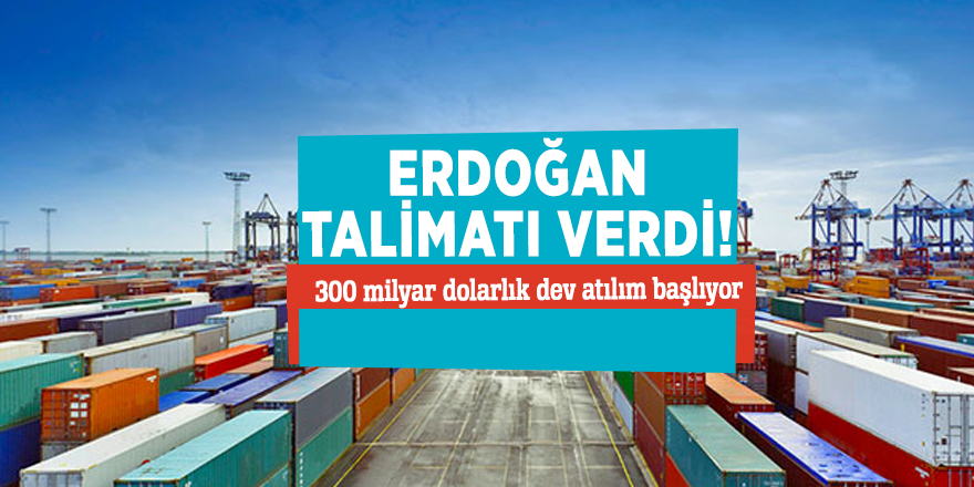 Erdoğan talimatı verdi! 300 milyar dolarlık dev atılım başlıyor