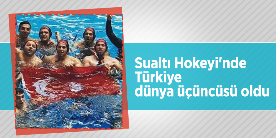 Sualtı Hokeyi'nde Türkiye dünya üçüncüsü oldu