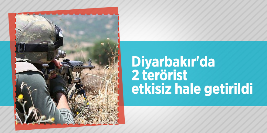 Diyarbakır'da 2 terörist etkisiz hale getirildi