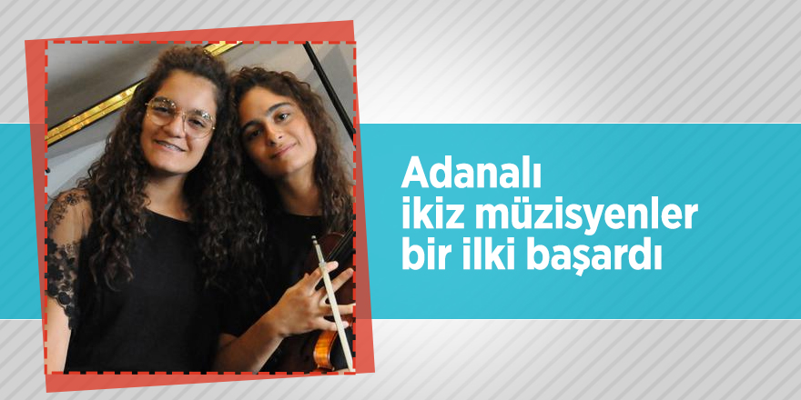 Adanalı ikiz müzisyenler bir ilki başardı