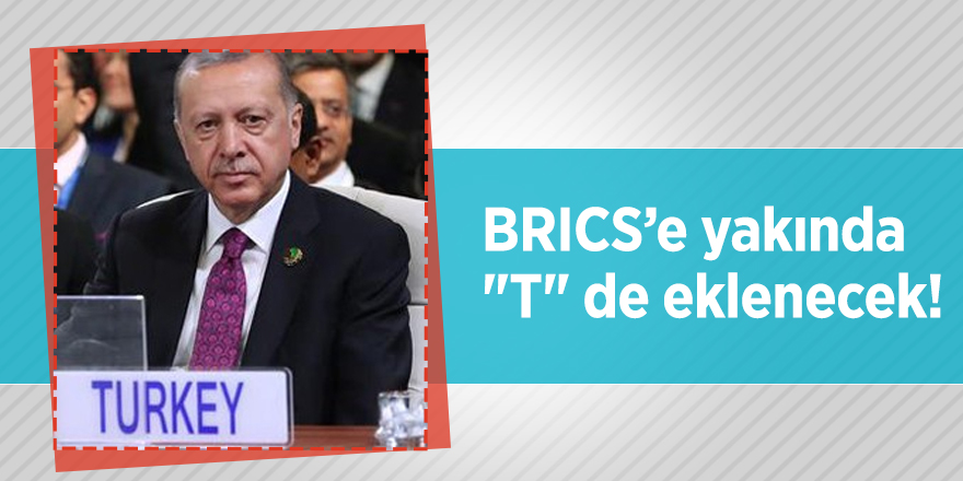 BRICS’e yakında "T" de eklenecek!