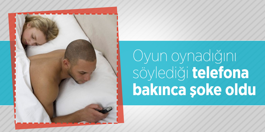 Oyun oynadığını söylediği telefona bakınca şoke oldu