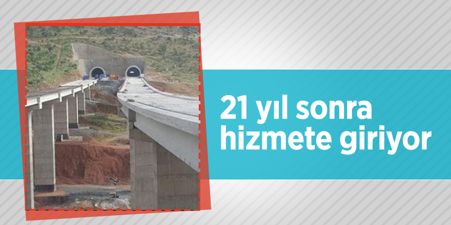 21 yıldır bekliyordu! Sonunda hizmete giriyor