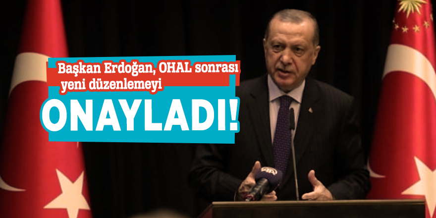 Başkan Erdoğan, OHAL sonrası yeni düzenlemeyi onayladı!