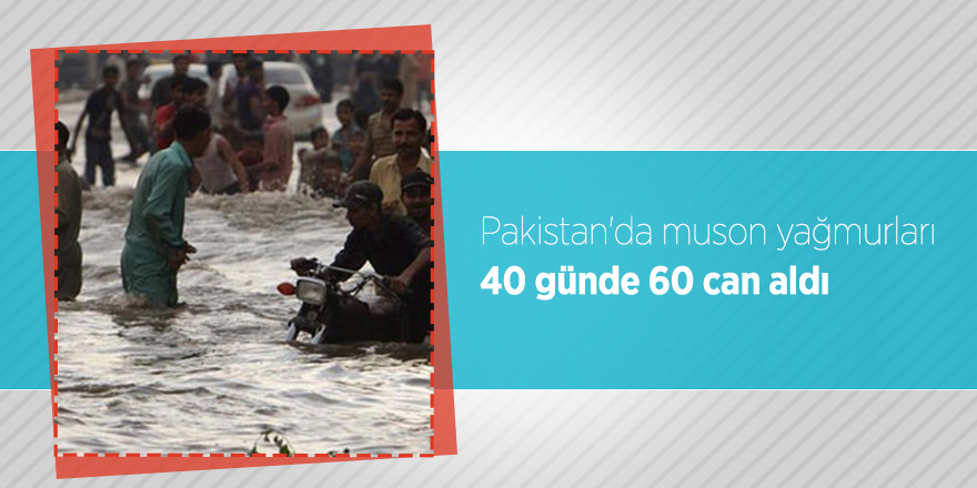 Pakistan'da muson yağmurları 40 günde 60 can aldı