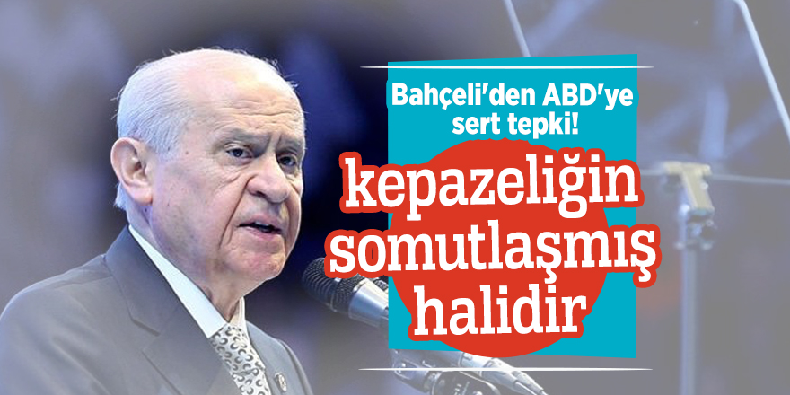 Bahçeli'den ABD'ye sert tepki!
