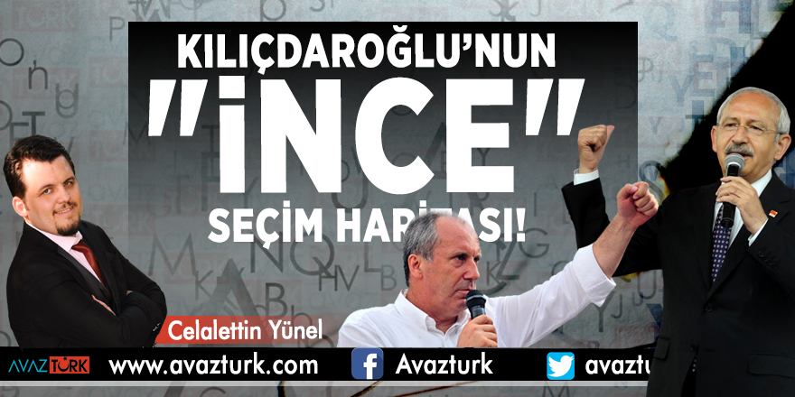 Kılıçdaroğlu’nun "İnce" seçim haritası!