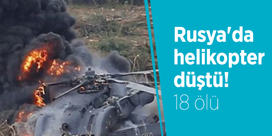 Rusya'da helikopter düştü! 18 ölü
