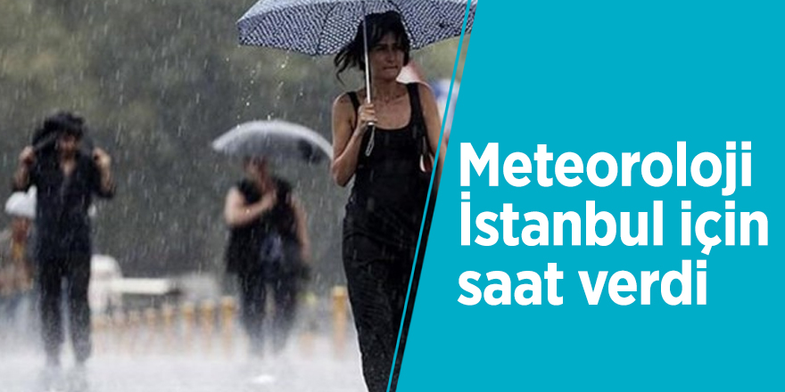 Meteoroloji İstanbul için saat verdi