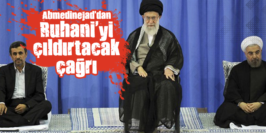 Ahmedinejad'dan Ruhani'yi çıldırtacak çağrı