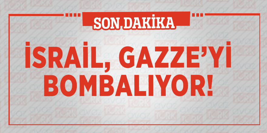 İsrail, Gazze’yi bombalıyor!