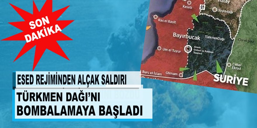 SON DAKİKA! Esed Türkmendağı'nı bombalıyor!
