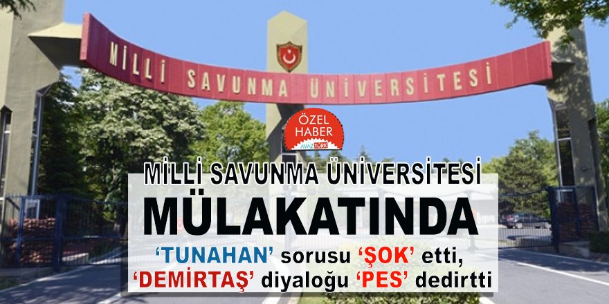 Milli Savunma Üniversitesi mülakatında ‘Tunahan’ sorusu ‘şok’ etti, ‘Demirtaş’ diyaloğu ‘pes’ dedirtti