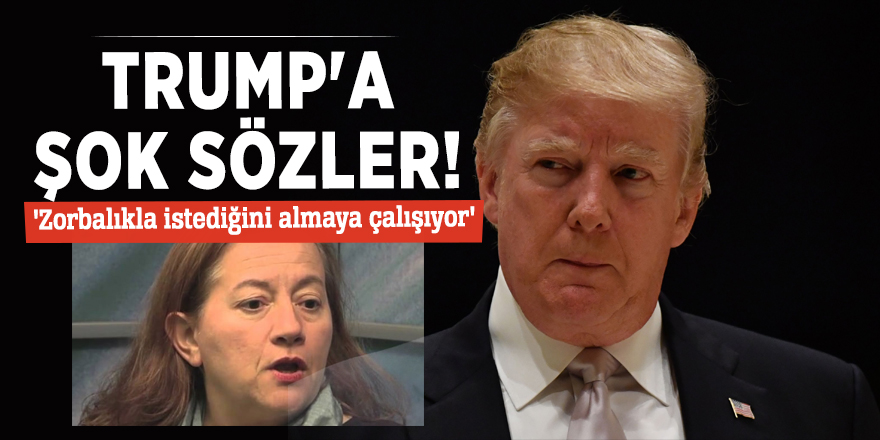 Trump'a şok sözler! 'Zorbalıkla istediğini almaya çalışıyor'