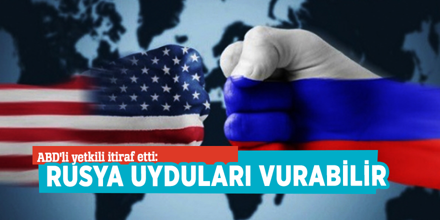 ABD'li yetkili itiraf etti:Rusya uyduları vurabilir