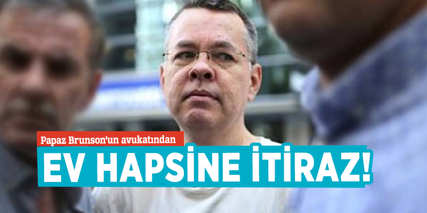 Papaz Brunson'un avukatından ev hapsine itiraz!