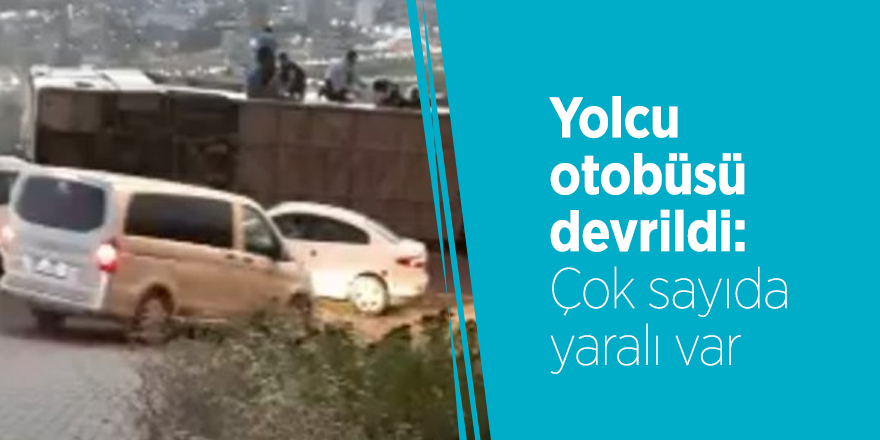 Yolcu otobüsü devrildi: Çok sayıda yaralı var