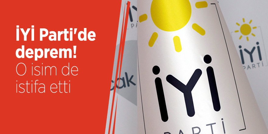 İYİ Parti'de deprem! O isim de istifa etti