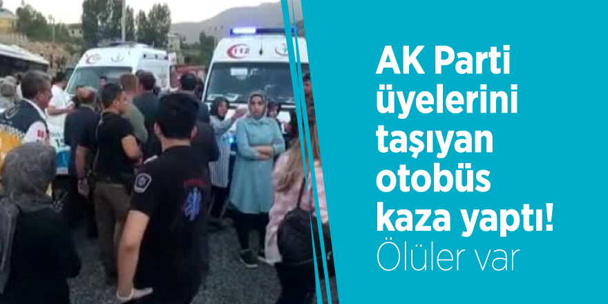 AK Parti üyelerini taşıyan otobüs kaza yaptı! Ölüler var