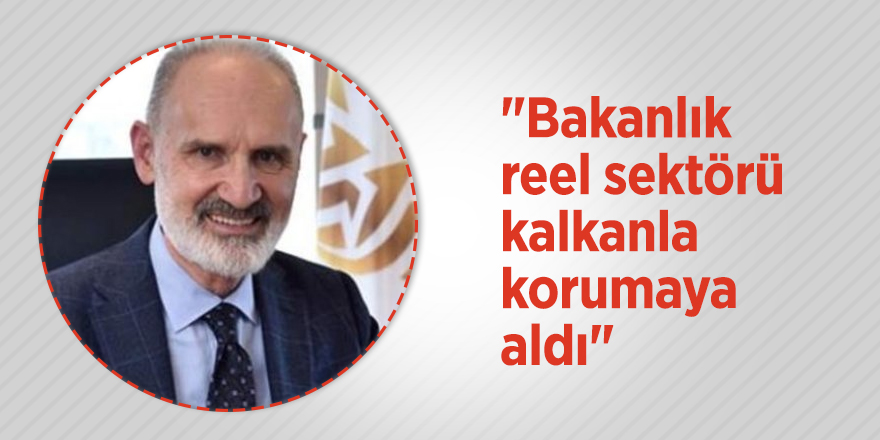 "Bakanlık reel sektörü kalkanla korumaya aldı"