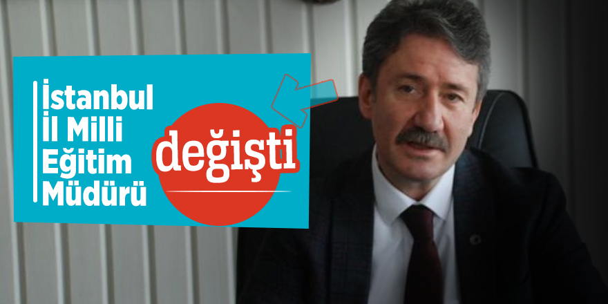 İstanbul İl Milli Eğitim Müdürü değişti