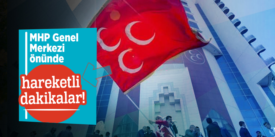 MHP Genel Merkezi önünde hareketli dakikalar!