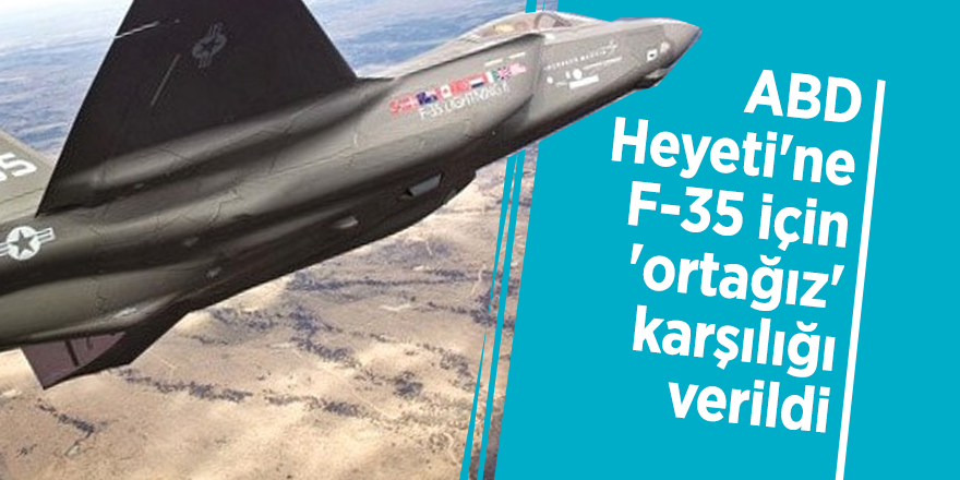 ABD Heyeti'ne F-35 için 'ortağız' karşılığı verildi