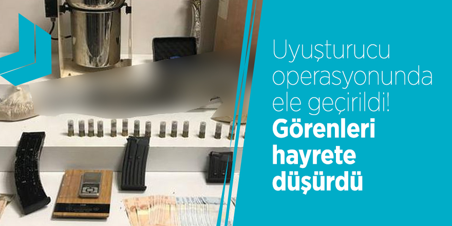 Uyuşturucu operasyonunda ele geçirildi! Görenleri hayrete düşürdü