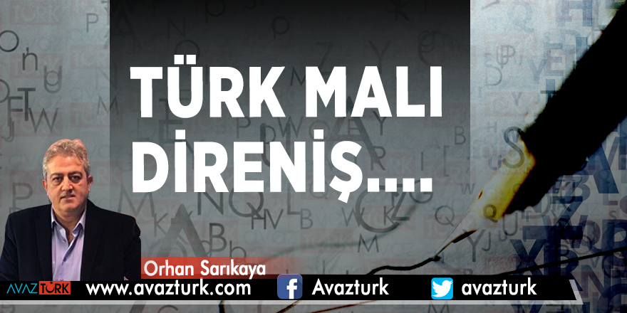 Türk Malı Direniş.... - ORHAN SARIKAYA