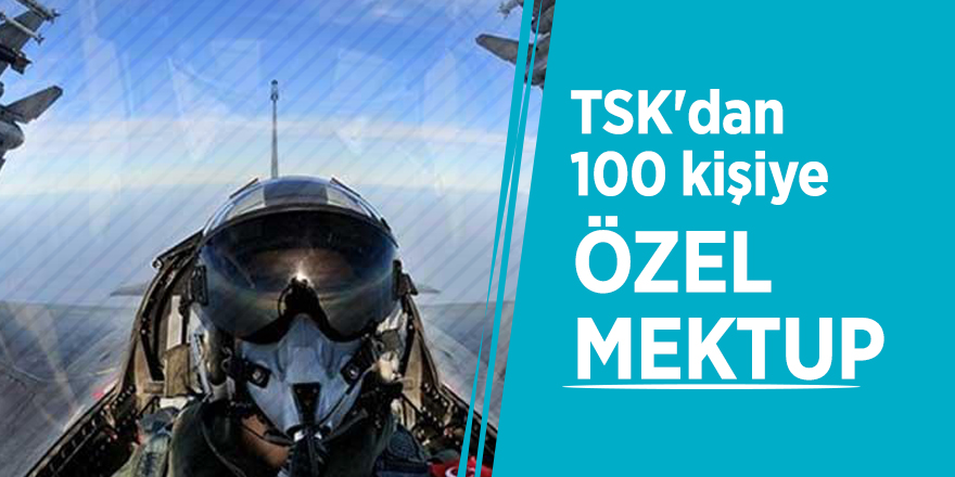 TSK'dan 100 kişiye özel mektup