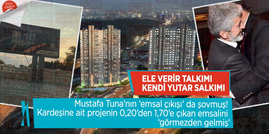 Mustafa Tuna’nın ‘emsal çıkışı’ da şovmuş! Kardeşine ait projenin 0,20’den 1,70’e çıkan emsalini ‘görmezden gelmiş’