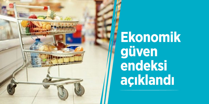 Ekonomik güven endeksi açıklandı
